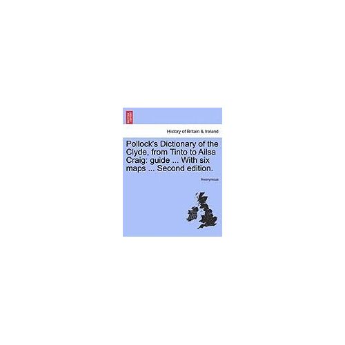 Pollock's Dictionary Of The Clyde, From Tinto To Ailsa Craig: Guide ... With Six Maps ... Second Edition.