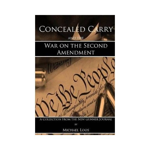 Concealed Carry And The War On The Second Amendment