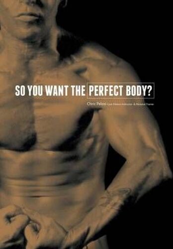 So You Want The Perfect Body?