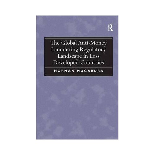 The Global Anti-Money Laundering Regulatory Landscape In Less Developed Countries