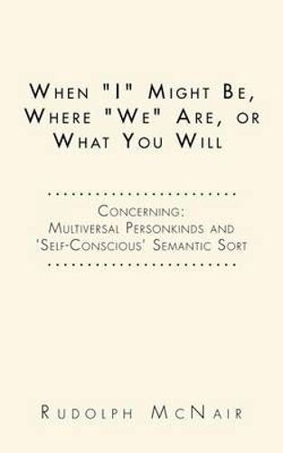 When "I" Might Be, Where "We" Are, Or What You Will