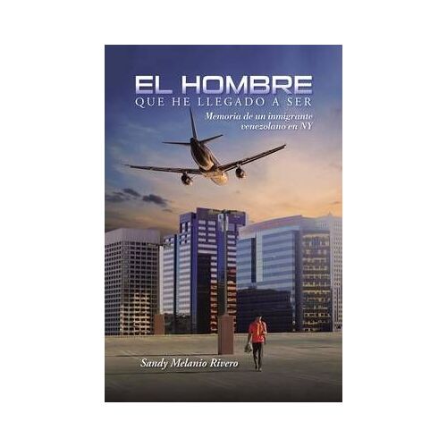 El Hombre Que He Llegado A Ser