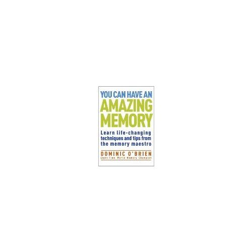 You Can Have An Amazing Memory: Learn Life-Changing Techniques And Tips From The Memory Maestro