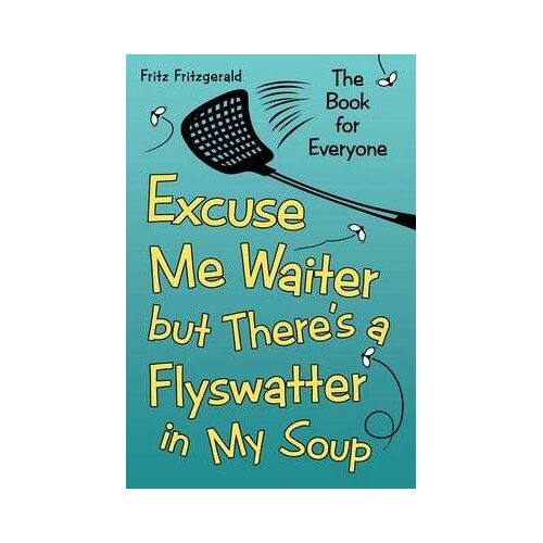 Excuse Me Waiter, But There's A Flyswatter In My Soup