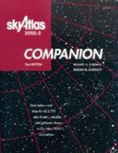 Sky Atlas 2000.0 Companion: Descriptions And Data For All 2,700 Star Clusters, Nebulae, And Galaxies Shown In Sky Atlas 2000.0