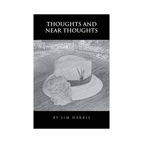 Thoughts And Near Thoughts By Jim Harris