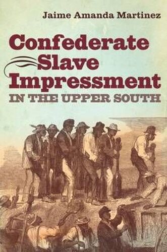 Confederate Slave Impressment In The Upper South
