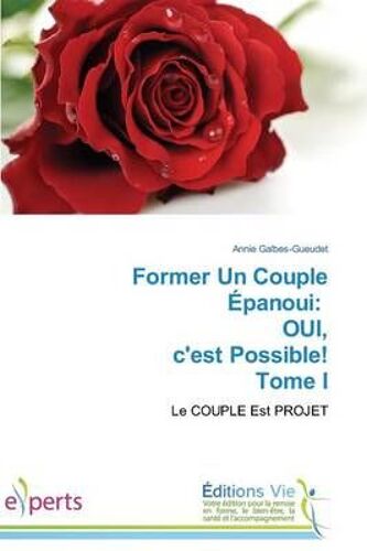 Former Un Couple Épanoui: Oui, C'est Possible! Tome I