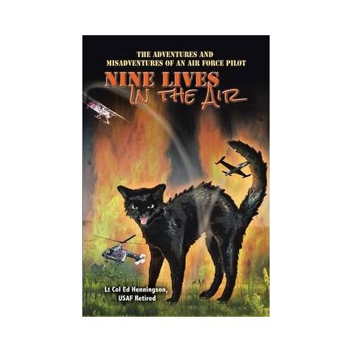Nine Lives In The Air: The Adventures And Misadventures Of An Air Force Pilot
