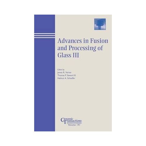 Advances In Fusion And Processing Of Glass Iii