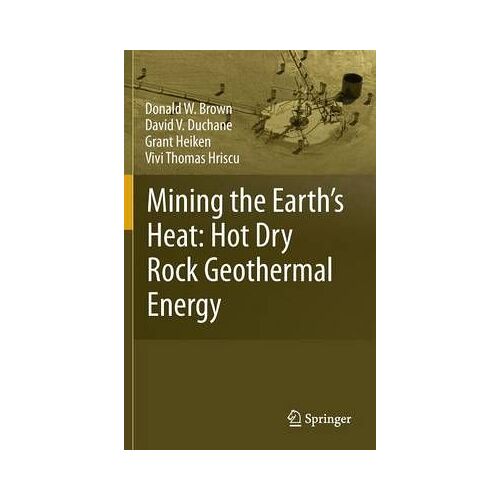 Mining The Earth's Heat: Hot Dry Rock Geothermal Energy