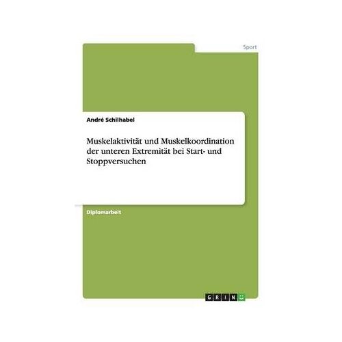 Muskelaktivität Und Muskelkoordination Der Unteren Extremität Bei Start- Und Stoppversuchen