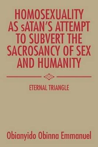 Homosexuality As Satan's Attempt To Subvert The Sacrosancy Of Sex And Humanity