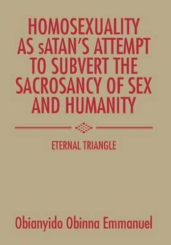 Homosexuality As Satan's Attempt To Subvert The Sacrosancy Of Sex And Humanity