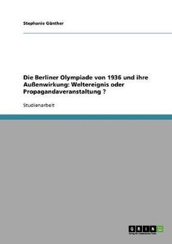 Die Olympischen Spiele 1936 In Berlin. Außenwirkung. Weltereignis Oder Propagandaveranstaltung?
