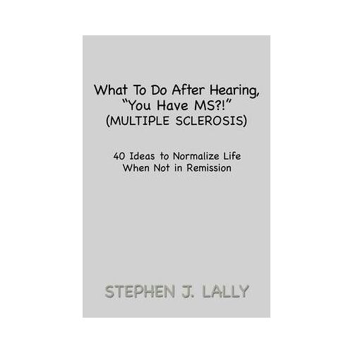 What To Do After Hearing, ''you Have Ms?!'' (Multiple Sclerosis)