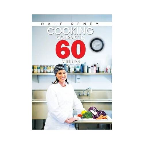 Cooking Gourmet In 60 Minutes