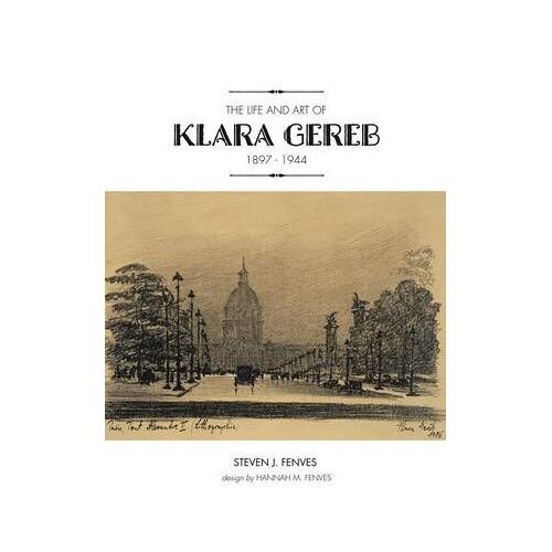 The Life And Art Of Klara Gereb (1897 -1944)