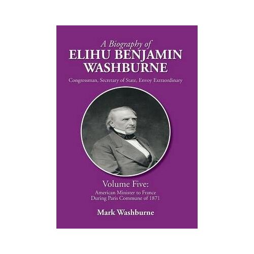 A Biography Of Elihu Benjamin Washburne