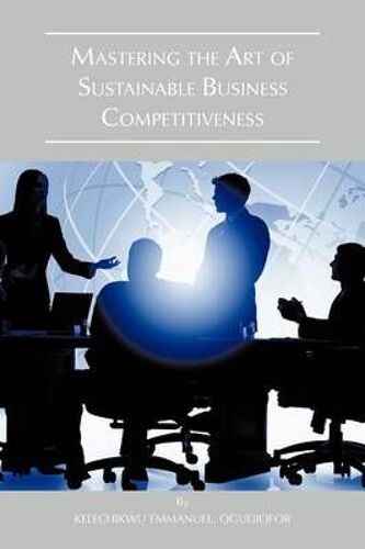 Mastering The Art Of Sustainable Business Competitiveness