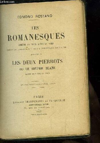 Les Romanesques, Comédie En 3 Actes En Vers. Précédée De Les Deux Pierrots Ou Le Souper Blanc, Lever De Rideau En Vers.