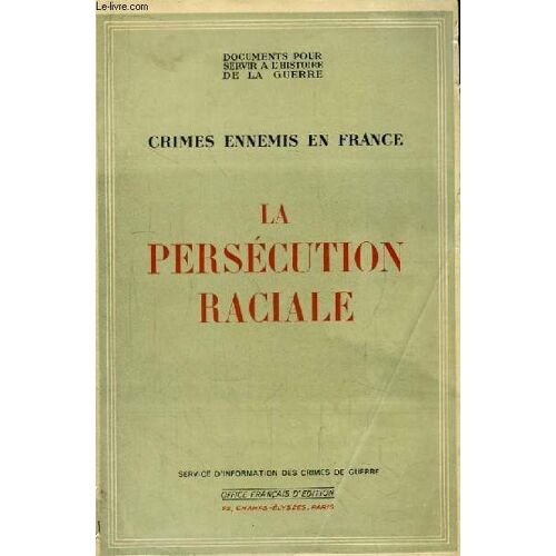La Persécution Raciale. Crimes Ennemis En France.