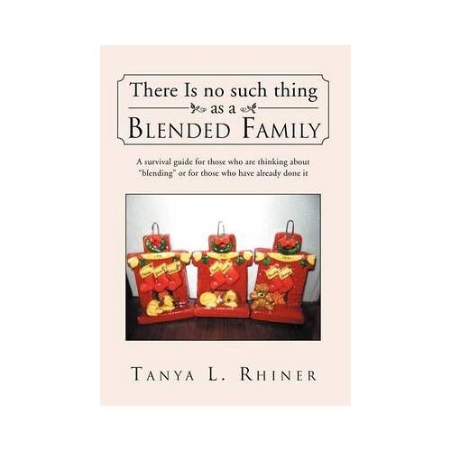 There Is No Such Thing As A Blended Family
