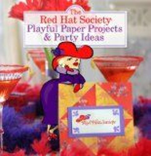 The Red Hat Society Playful Paper Projects And Party Ideas: Have Fun With The Red Hat Society