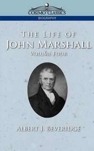 The Life Of John Marshall, Vol. 4