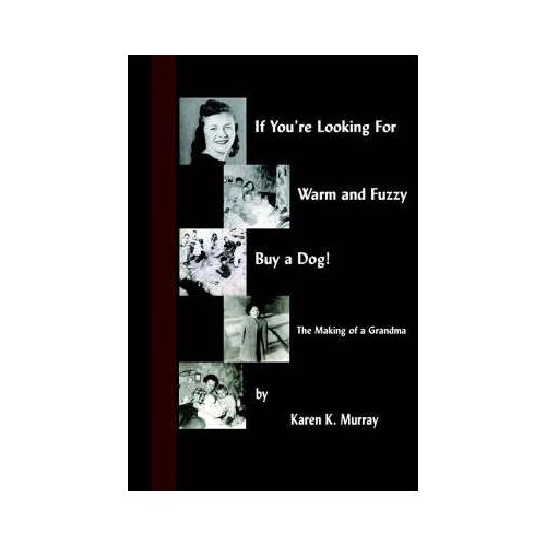 If You're Looking For Warm And Fuzzy, Buy A Dog! - The Making Of A Grandma