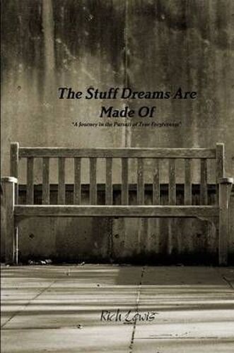 The Stuff Dreams Are Made Of "A Journey In The Pursuit Of True Forgiveness