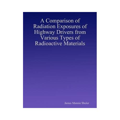 A Comparison Of Radiation Exposures Of Highway Drivers From Various Types Of Radioactive Materials