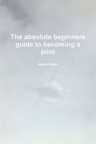 The Absolute Beginners Guide To Becoming A Pilot
