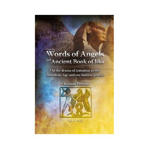 From The Words Of Angels And Ancient Book Of Jika - On The Drama Of Initiation In The Atlantean Age And Our Hidden Genesis