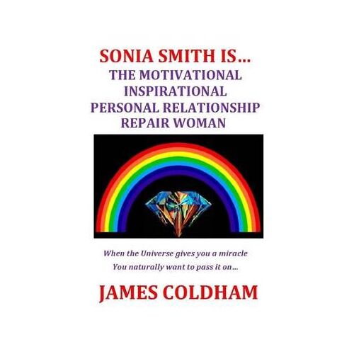 Sonia Smith Is... The Motivational Inspirational Personal Relationship Repair Woman
