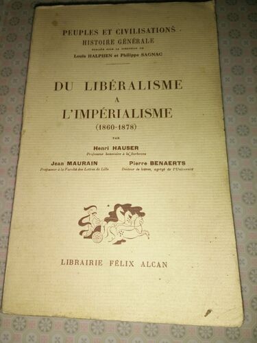 Du Libéralisme À L'impérialisme 1860-1878 : Par Henri Hauser,... Jean Maurain,... Pierre Benaerts