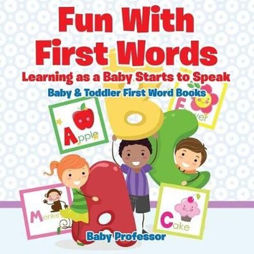 Fun With First Words. Learning As A Baby Starts To Speak. - Baby & Toddler First Word Books