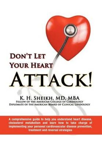 Don't Let Your Heart Attack! A Comprehensive Guide To Help You Understand Heart Disease, Cholesterol Metabolism And How To Take Charge Of Implementing Your Personal Cardiovascular Disease Prevention, Treatment And Reversal Strategies