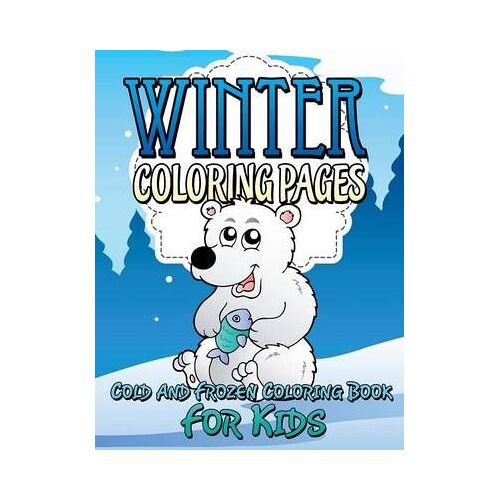 Winter Coloring Pages (Cold And Frozen Coloring Book For Kids)