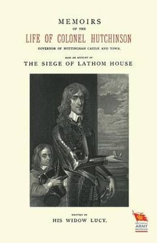 Memoirs Of The Life Of Colonel Hutchinsonalso An Account Of The Siege Of Lathom House