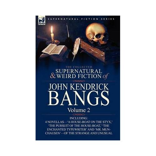 The Collected Supernatural And Weird Fiction Of John Kendrick Bangs