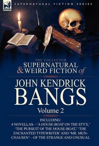 The Collected Supernatural And Weird Fiction Of John Kendrick Bangs
