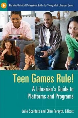 Teen Games Rule! A Librarian's Guide To Platforms And Programs