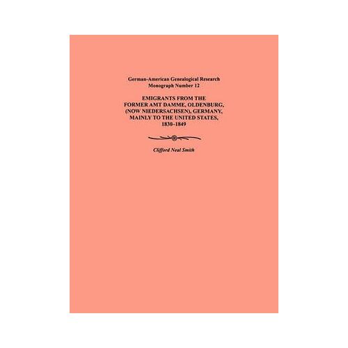 Emigration From The Former Amt Damme, Oldenburg (Now Niederschasen), Germany, Mainly To The United States, 1830-1849. German-American Genealogical Res