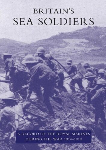 Britain's Sea Soldiers: A Record Of The Royal Marines During The War 1914-1919