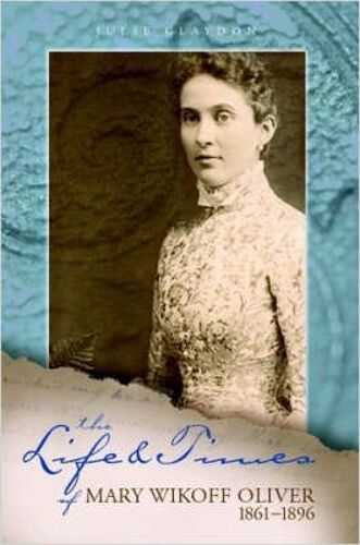 The Life And Times Of Mary Wikoff Oliver 1861-1896