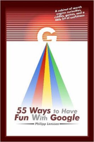55 Ways To Have Fun With Google