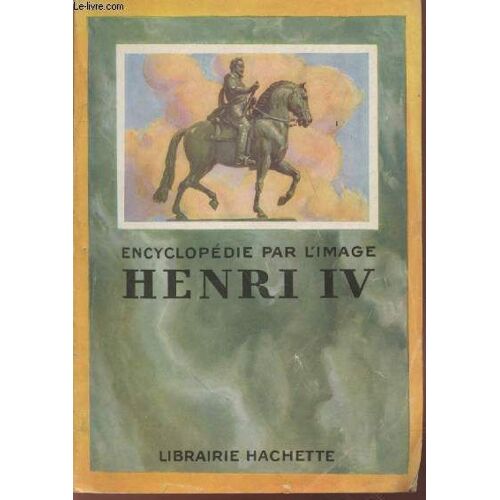 Henri Iv (Collection : Encyclopédie Par L Image)