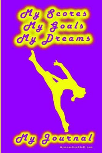 Gymnastics Journal... My Scores, My Goals, And My Dreams