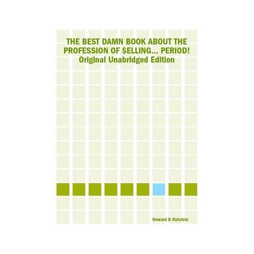 The Best Damn Book About The Profession Of $Elling... Period! Original Unabridged Edition